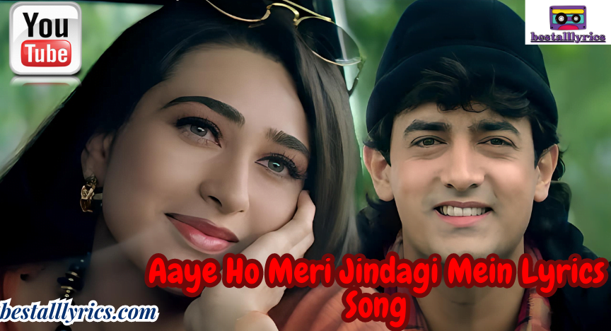 Aaye Ho Meri Jindagi Mein Lyrics Song