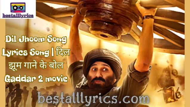 Dil Jhoom Song Lyrics Song | gaddar 2