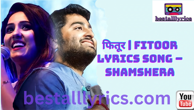 फितूर | Fitoor Lyrics Song – Shamshera