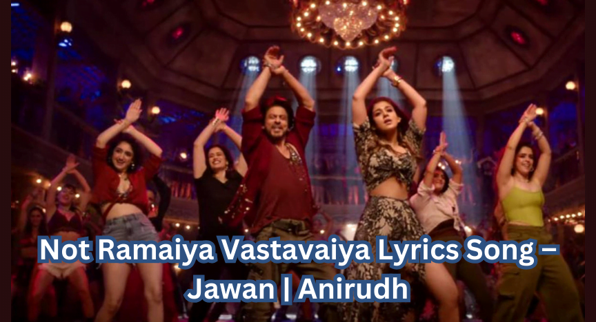 Not Ramaiya Vastavaiya Lyrics Song – Jawan | Anirudh
